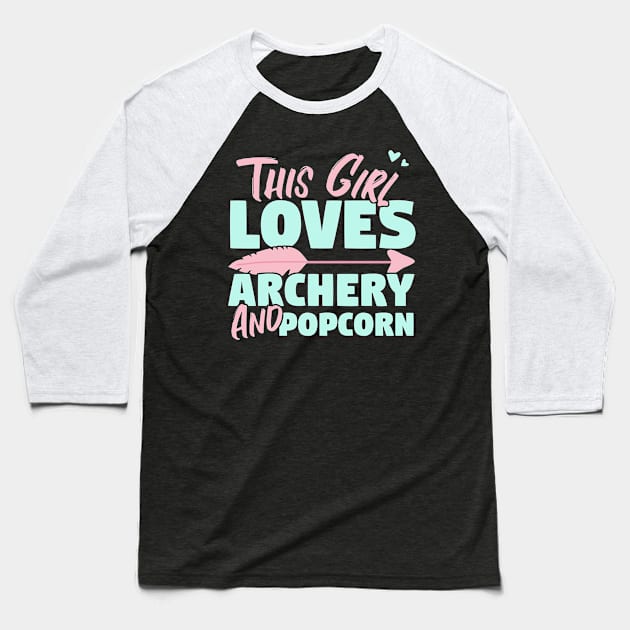 This Girl Loves Archery And Popcorn Gift print Baseball T-Shirt by theodoros20